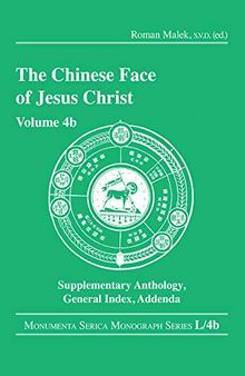 The Chinese Face of Jesus Christ: Volume 4b Supplementary Anthology General Index Addenda (Monumenta Serica Monograph Series)