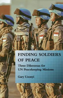 Finding Soldiers of Peace: Three Dilemmas for UN Peacekeeping Missions