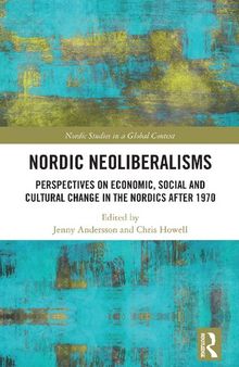 Nordic Neoliberalisms : Perspectives on Economic, Social and Cultural Change in the Nordics After 1970