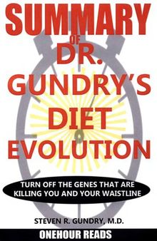 Summary of Dr. Gundry’s 'Diet Evolution: Turn Off the Genes That Are Killing You and Your Waistline' [2008] By Steven R. Gundry