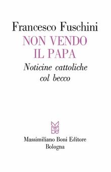 Non vendo il papa. Noticine cattoliche col becco