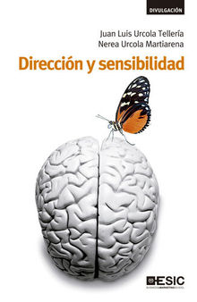 Dirección y sensibilidad. Cómo vivir y dirigir con pasión, vocación y sentido común