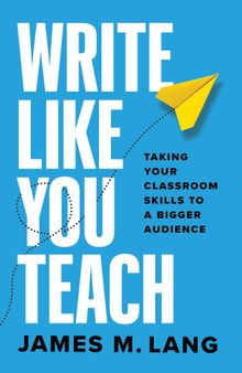 Write Like You Teach: Taking Your Classroom Skills to a Bigger Audience