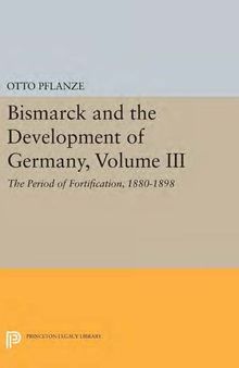 Bismarck and the Development of Germany, Vol. 3: The Period of Fortification, 1880-1898