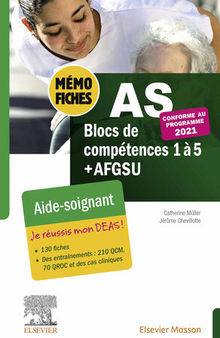 Mémo-Fiches AS - Blocs de compétence 1 à 5 + AFGSU: Aide-soignant. Conforme à la réforme. Je réussis mon DEAS