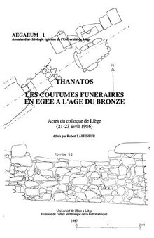 Thanatos: les coutumes funéraires en Egée à l'age du bronze: actes colloque de Liège, 21-23 avril 1986