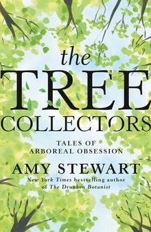 The Tree Collectors : Tales of Arboreal Obsession