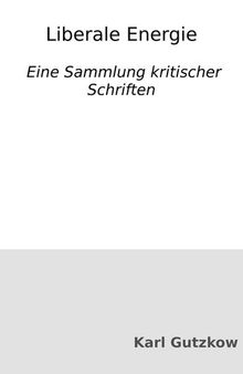 Liberale Energie : Eine Sammlung kritischer Schriften