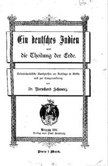 Ein deutsches Indien und die Theilung [Teilung] der Erde. Colonialpolitische [Kolonialpolitische] Randglossen zur Sachlage in Afrika und zur Congoconferenz [Kongo-Konferenz]