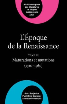 L’Époque de la Renaissance (1400-1600): Tome III: maturations et mutations (1520-1560)