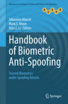 Handbook of Biometric Anti-Spoofing: Trusted Biometrics under Spoofing Attacks