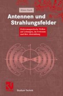 Antennen und Strahlungsfelder: Elektromagnetische Wellen auf Leitungen, im Freiraum und ihre Abstrahlung