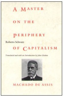 A Master on the Periphery of Capitalism: Machado de Assis (Latin America in Translation)