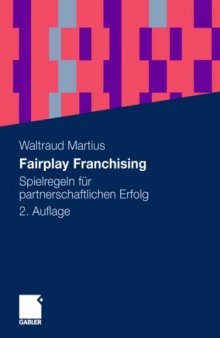 Fairplay Franchising: Spielregeln fur partnerschaftlichen Erfolg 2. Auflage