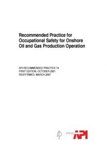 API RP 74 1st Ed. Oct. 2001 (R2007) - Recommended Practice for Occupational Safety for Onshore Oil and Gas Production Operation