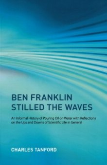 Ben Franklin Stilled the Waves: An Informal History of Pouring Oil on Water with Reflections on the Ups and Downs of Scientific Life in General