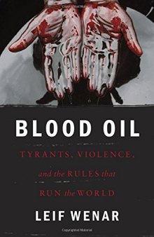 Blood Oil: Tyrants, Violence, and the Rules that Run the World