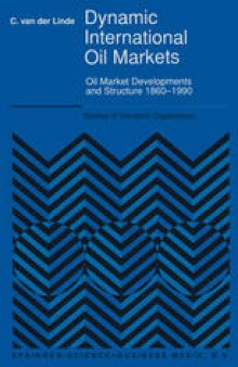 Dynamic International Oil Markets: Oil Market Developments and Structure 1860–1990