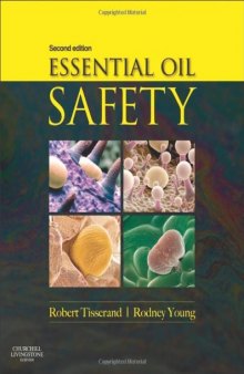 Essential Oil Safety. A Guide for Health Care Professionals