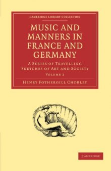 Music and Manners in France and Germany, Volume 2: A Series of Travelling Sketches of Art and Society (Cambridge Library Collection - Music)