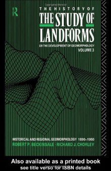 The History of the Study of Landforms or the Development of Geomorphology: Historical and Regional Geomorphology 1890-1950 (History of the Study of Landforms)