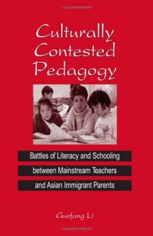 Culturally Contested Pedagogy: Battles of Literacy and Schooling Between Mainstream Teachers and Asian Immigrant Parents
