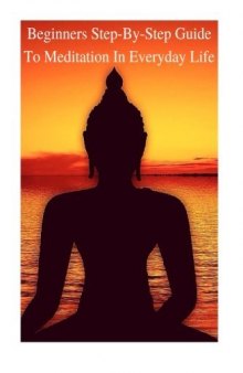 Meditation: Beginners Step-By-Step Guide To Meditation In Everyday Life: Relieve Stress, Anxiety, Transcendental Meditation, Reclaim Confidence, ... Stress, Depression, ADHD, Yoga, Power Of Now)