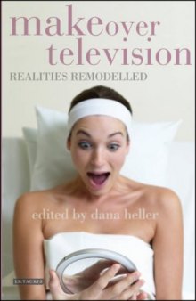 Makeover Television: Realities Remodelled (Reading Contemporary Television)