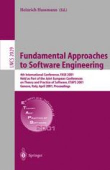 Fundamental Approaches to Software Engineering: 4th International Conference, FASE 2001 Held as Part of the Joint European Conferences on Theory and Practice of Software, ETAPS 2001 Genova, Italy, April 2–6, 2001 Proceedings