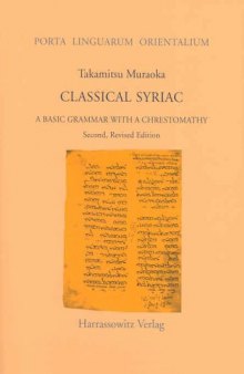 Classical Syriac: A Basic grammar with a Chrestomathy, 2nd rev. ed. (Porta Linguarum Orientalium Band 19)