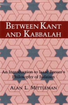 Between Kant and Kabbalah: An Introduction to Isaac Breuer's Philosophy of Judaism