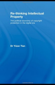 Re-thinking Intellectual Property: The Political Economy of Copyright Protection in the Digital Era (Routledge-Cavendish Research in Intellectual Property)