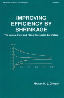 Improving Efficiency by Shrinkage: The James-Stein and Ridge Regression Estimators (Statistics:  A Series of Textbooks and Monographs)