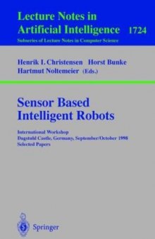 Sensor Based Intelligent Robots: International Workshop Dagstuhl Castle, Germany, September 28 - October 2, 1998. Selected Papers