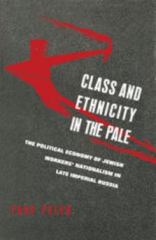 Class and Ethnicity in the Pale: The Political Economy of Jewish Workers’ Nationalism in late Imperial Russia