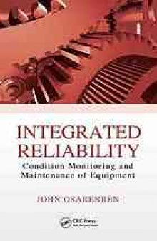 Integrated reliability : condition monitoring and maintenance of equipment