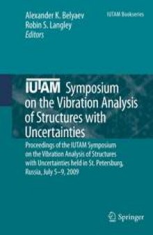 IUTAM Symposium on the Vibration Analysis of Structures with Uncertainties: Proceedings of the IUTAM Symposium on the Vibration Analysis of Structures with Uncertainties held in St. Petersburg, Russia, July 5–9, 2009
