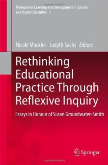 Rethinking Educational Practice Through Reflexive Inquiry: Essays in Honour of Susan Groundwater-Smith