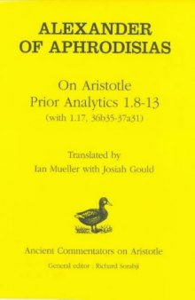 Alexander of Aphrodisias: On Aristotle Prior Analytics: 1.8-13