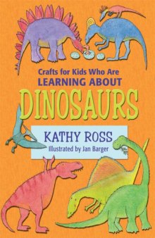 Crafts for Kids Who Are Learning about Dinosaurs (Crafts for Kids Who Are Learning About...)
