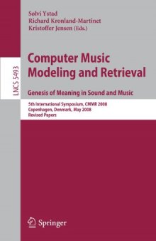 Computer Music Modeling and Retrieval. Genesis of Meaning in Sound and Music: 5th International Symposium, CMMR 2008 Copenhagen, Denmark, May 19-23, 2008 Revised Papers