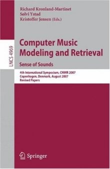 Computer Music Modeling and Retrieval. Sense of Sounds: 4th International Symposium, CMMR 2007, Copenhagen, Denmark, August 27-31, 2007. Revised Papers