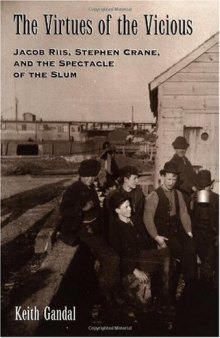 The Virtues of the Vicious: Jacob Riis, Stephen Crane and the Spectacle of the Slum