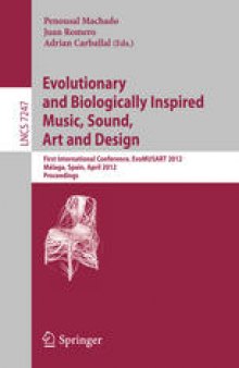 Evolutionary and Biologically Inspired Music, Sound, Art and Design: First International Conference, EvoMUSART 2012, Málaga, Spain, April 11-13, 2012. Proceedings