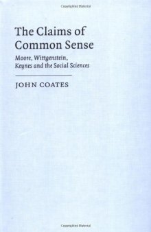 The Claims of Common Sense: Moore, Wittgenstein, Keynes and the Social Sciences