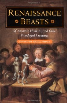 Renaissance beasts : of animals, humans, and other wonderful creatures