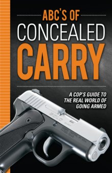 ABC's of Concealed Carry : A Cop's Guide to the Real World of Going Armed
