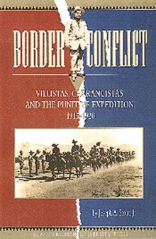 Border conflict: Villistas, Carrancistas, and the Punitive Expedition, 1915-1920