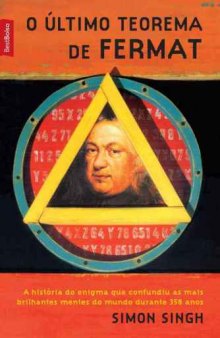 O último teorema de Fermat - a história do enigma que confundiu as mais brilhantes mentes do mundo durante 358 anos
