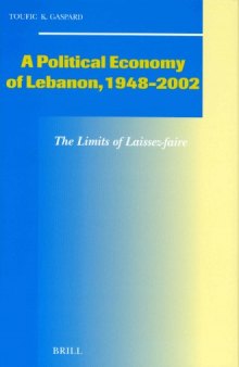 A Political Economy of Lebanon, 1948-2002: The Limits of Laissez-Faire (Social, Economic and Political Studies of the Middle East and Asia)